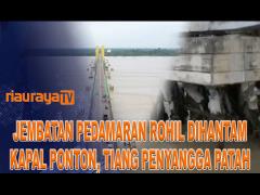 JEMBATAN PEDAMARAN ROHIL RUSAK DIHANTAM KAPAL PONTON